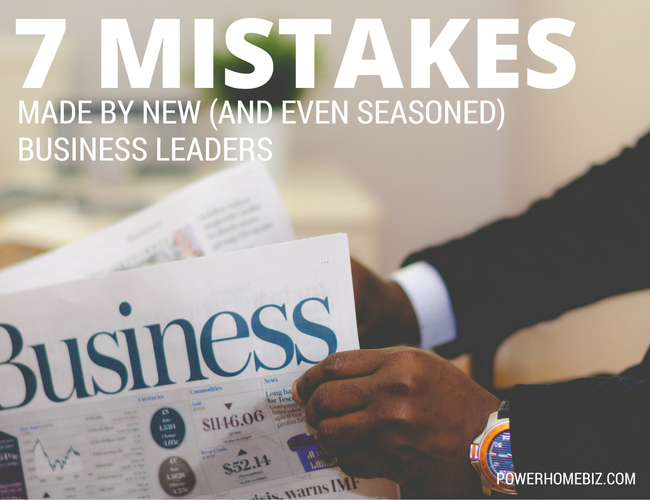 7 Mistakes Made by New (and Even Some Seasoned) Business Leaders