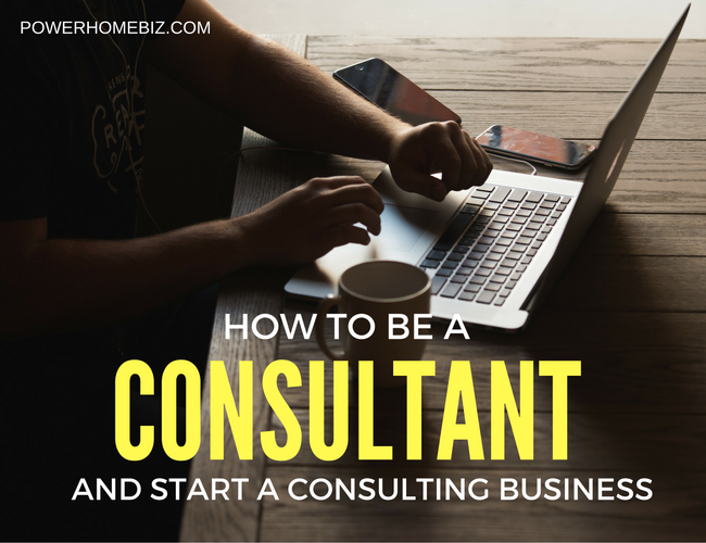 How to Be a Consultant and Start a Successful Consulting Business