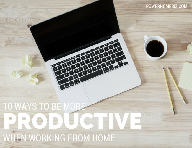 10 Ways to be more productive when working from home