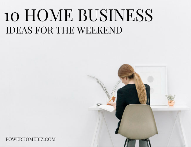 10 Home business ideas for the weekend