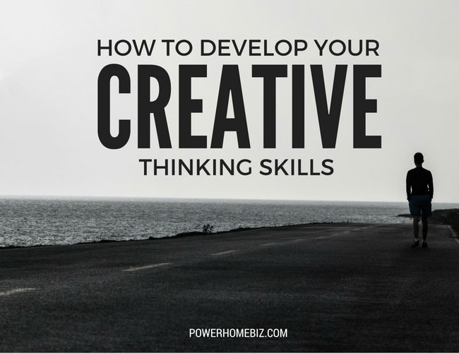 How to Develop Your Creative Thinking Skills