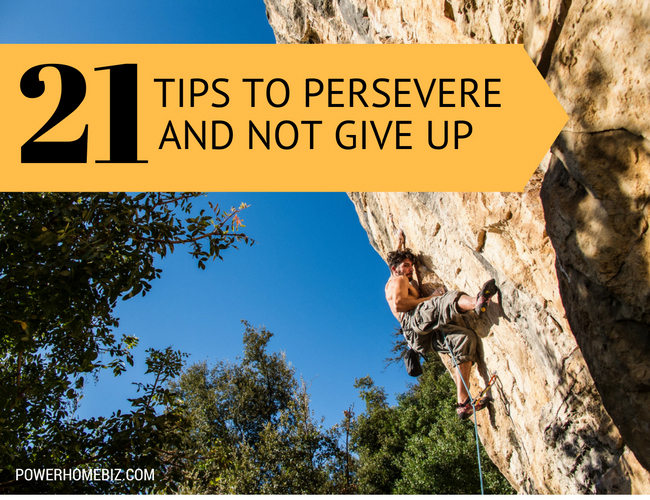 21 Tips on How to Persevere and Not Give Up