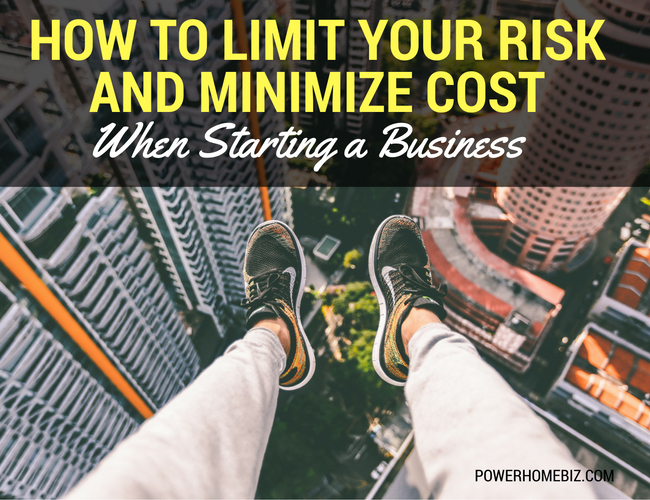 How to Limit Your Risk and Minimize Cost When Starting a Business