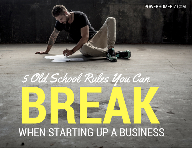 Five Old-school Rules You Can Break When Starting Up A Business