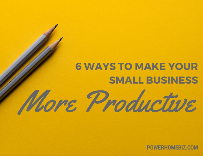 6 Ways to Make Your Small Business More Productive