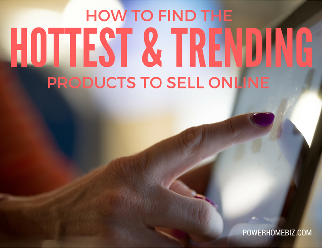 How to find the hottest and trending products to sell online