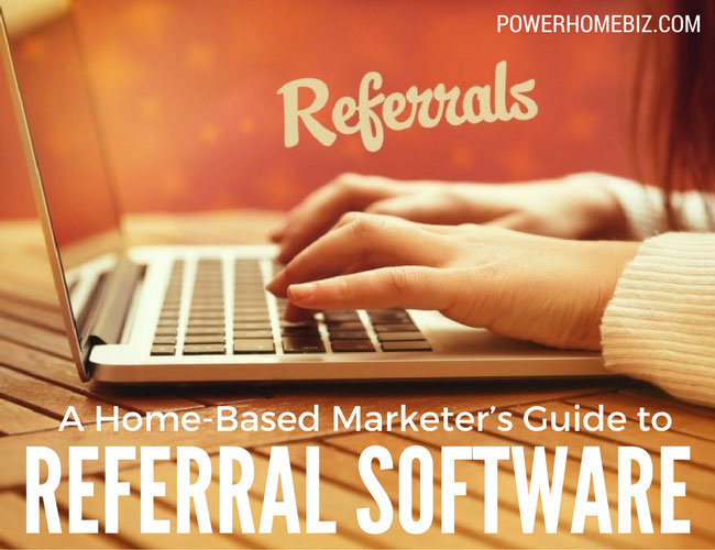 A Home-Based Marketer’s Guide to Referral Software