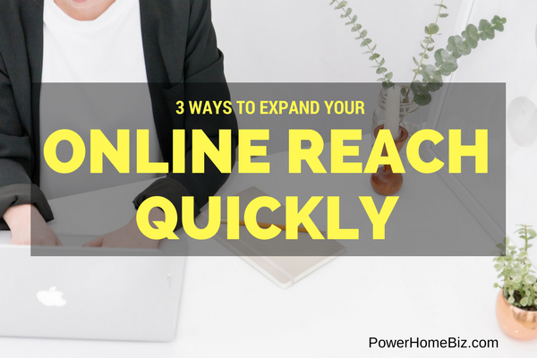 3 Ways to Expand Your Online Reach Quickly